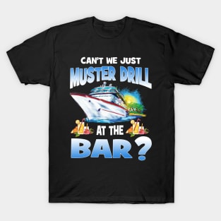 Can't We Just Muster Drill At The Bar T-Shirt